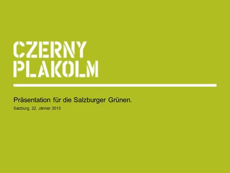 Präsentation für die Salzburger Grünen. Salzburg, 22. Jänner 2013.