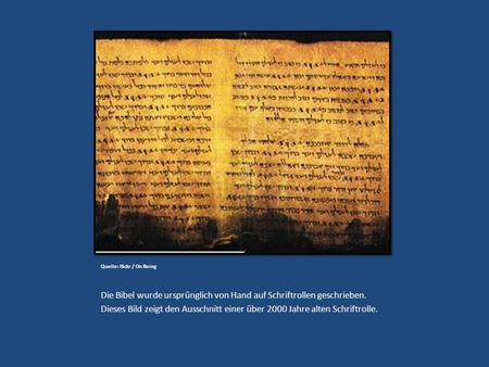 Quelle: flickr / On Being Die Bibel wurde ursprünglich von Hand auf Schriftrollen geschrieben. Dieses Bild zeigt den Ausschnitt einer über 2000 Jahre alten.