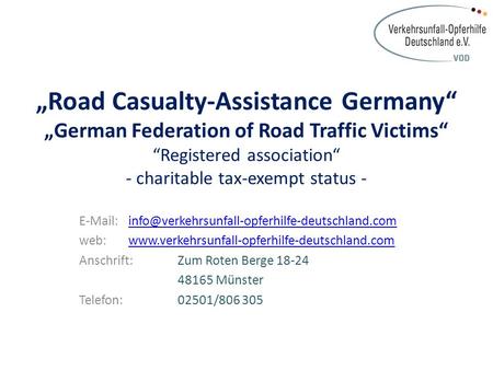 „Road Casualty-Assistance Germany“ „German Federation of Road Traffic Victims“ “Registered association“ - charitable tax-exempt status -