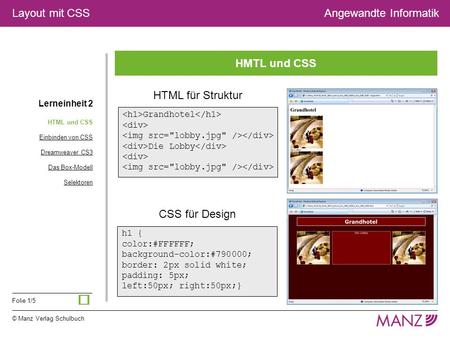 © Manz Verlag Schulbuch Folie 1/5 Layout mit CSSAngewandte Informatik HMTL und CSS Lerneinheit 2 Grandhotel Die Lobby HTML für Struktur HTML und CSS Einbinden.