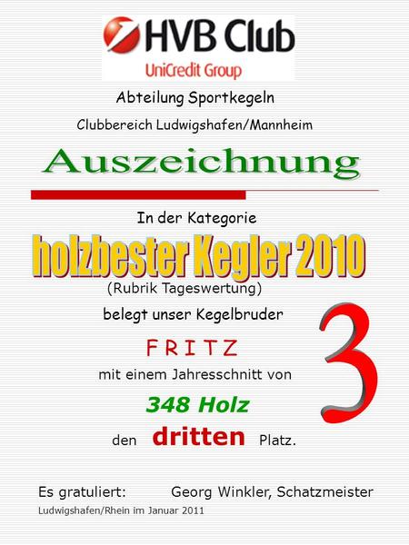 Abteilung Sportkegeln In der Kategorie Clubbereich Ludwigshafen/Mannheim belegt unser Kegelbruder F R I T Z mit einem Jahresschnitt von 348 Holz den dritten.