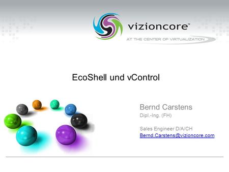 EcoShell und vControl Bernd Carstens Dipl.-Ing. (FH) Sales Engineer D/A/CH