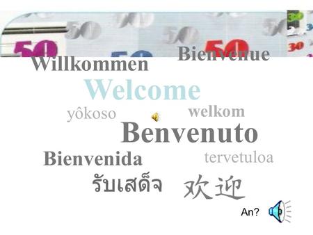 Welcome Bienvenue Willkommen Benvenuto Bienvenida yôkoso tervetuloa welkom An?