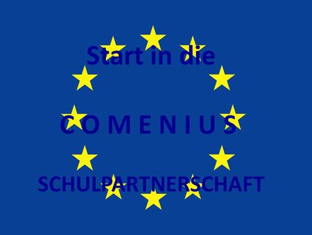 Start in die C O M E N I U S SCHULPARTNERSCHAFT. COMENIUS Was ist Comenius? -Teil des Programms für lebens- langes Lernen der EU -2007 gestartet Ziele.
