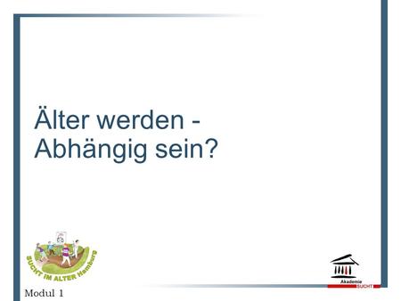 Älter werden - Abhängig sein?