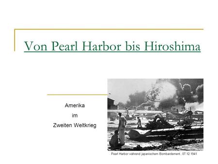 Von Pearl Harbor bis Hiroshima