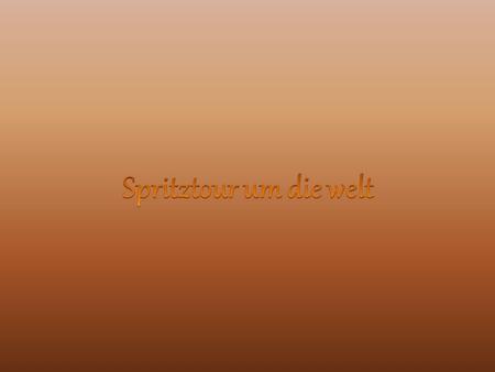Spritztour um die welt.