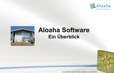 Aloaha Software – Martin Wrocklage 05451/943522) Aloaha Software Ein Überblick.