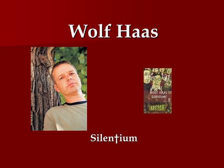 Wolf Haas Silen†ium.