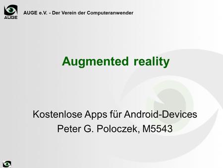 AUGE e.V. - Der Verein der Computeranwender Augmented reality Kostenlose Apps für Android-Devices Peter G. Poloczek, M5543.