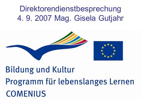 Direktorendienstbesprechung 4. 9. 2007 Mag. Gisela Gutjahr.