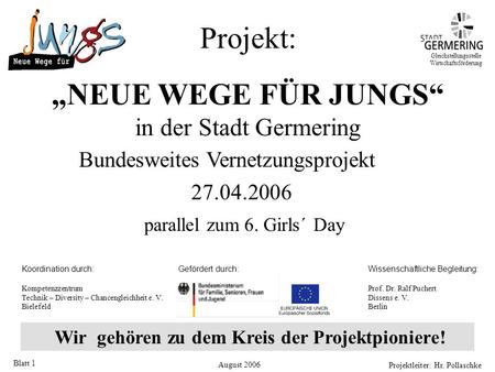 Projektleiter: Hr. Pollaschke Blatt 1 Wir gehören zu dem Kreis der Projektpioniere! Gleichstellungsstelle Wirtschaftsförderung Projekt: „NEUE WEGE FÜR.