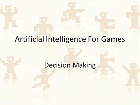 Artificial Intelligence For Games Decision Making.