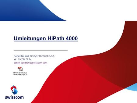 Umleitungen HiPath 4000 Daniel Bölsterli, SCS-CBU-CS-CFS-E-5 +41 79 724 08 74