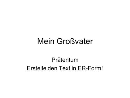 Präteritum Erstelle den Text in ER-Form!