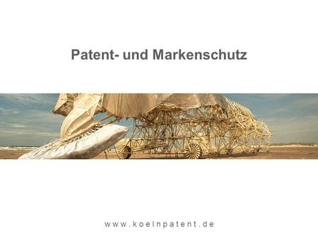 Patent- und Markenschutz w w w. k o e l n p a t e n t. d e.