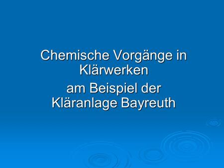 Chemische Vorgänge in Klärwerken am Beispiel der Kläranlage Bayreuth