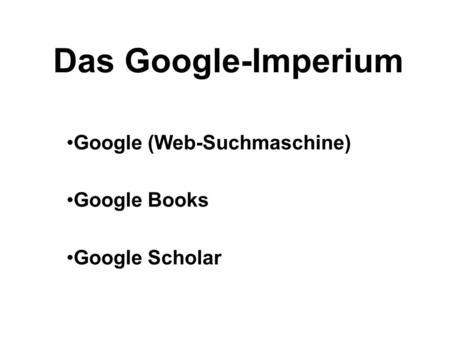Google (Web-Suchmaschine) Google Books Google Scholar