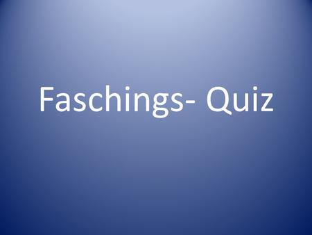 Faschings- Quiz.