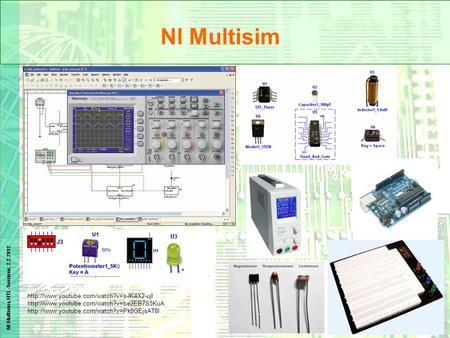 NI Multisim http://www.youtube.com/watch?v=s-IK4X2-ujI http://www.youtube.com/watch?v=be2EB7S5KuA http://www.youtube.com/watch?v=Pk0GEjsAT8I.