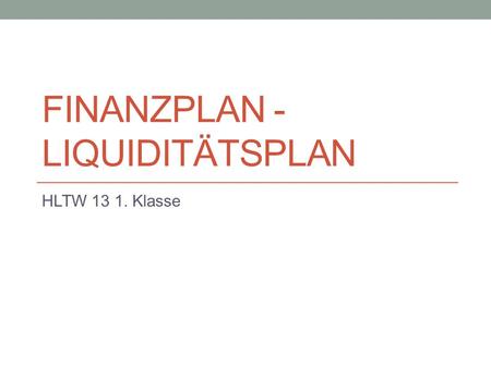 Finanzplan - Liquiditätsplan