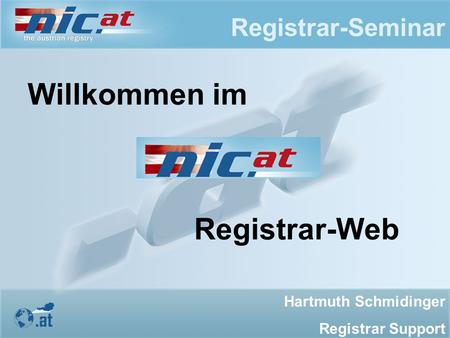 Registrar-Seminar Willkommen im Registrar-Web Hartmuth Schmidinger Registrar Support.