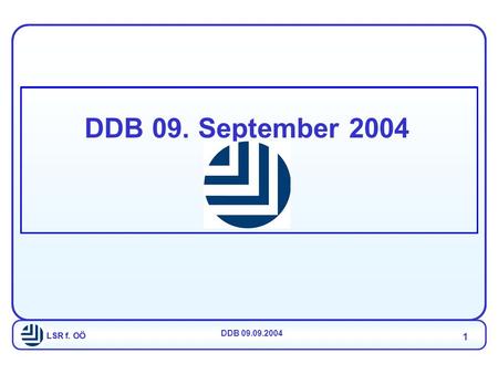 LSR f. OÖ DDB 09.09.2004 1 LSR f. OÖ DDB 09. September 2004.