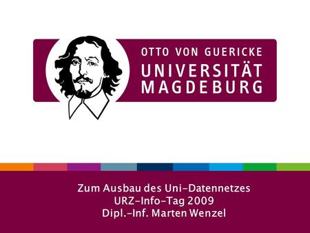 1URZ-Info-Tag 29. 09. 2009 Zum Ausbau des Uni-Datennetzes URZ-Info-Tag 2009 Dipl.-Inf. Marten Wenzel.