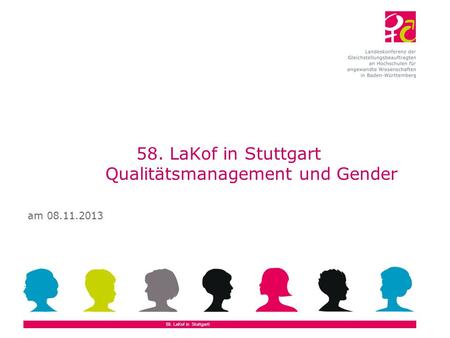 58. LaKof in Stuttgart Qualitätsmanagement und Gender am 08.11.2013 58. LaKof in Stuttgartl.