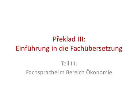 Překlad III: Einführung in die Fachübersetzung