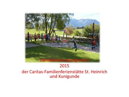 Familienferienprogramm 2015 der Caritas-Familienferienstätte St. Heinrich und Kunigunde.