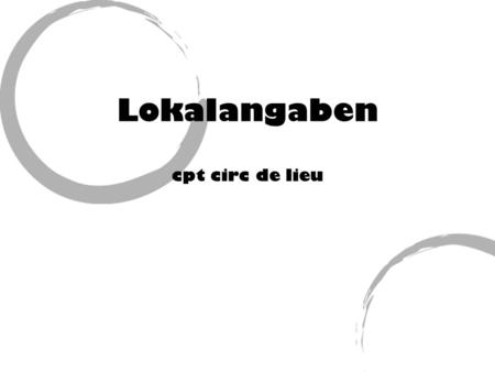 Lokalangaben cpt circ de lieu