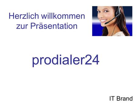 Herzlich willkommen zur Präsentation IT Brand prodialer24.
