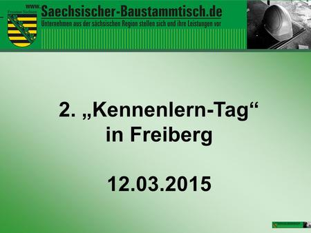 2. „Kennenlern-Tag“ in Freiberg 12.03.2015. Das war 2014.