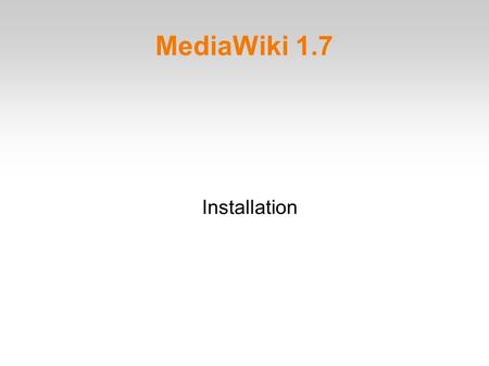 MediaWiki 1.7 Installation. MediaWiki 1.7 Voraussetzungen Apache Webserver oder IIS 6.0 PHP > 5 (5.1 empfohlen) sonst MediaWiki 1.6.10 MySQL 4.0 oder.