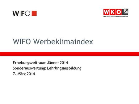 WIFO Werbeklimaindex Erhebungszeitraum Jänner 2014 Sonderauswertung: Lehrlingsausbildung 7. März 2014.
