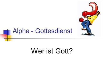 Alpha - Gottesdienst Wer ist Gott?.