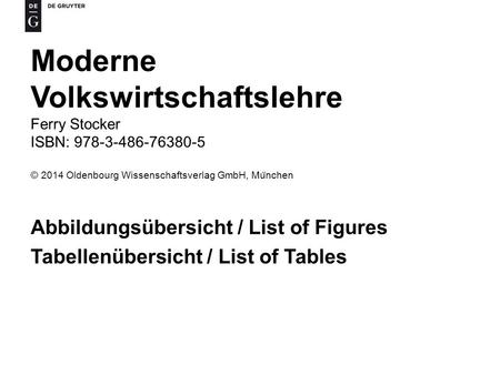 Moderne Volkswirtschaftslehre Ferry Stocker ISBN: 978-3-486-76380-5 © 2014 Oldenbourg Wissenschaftsverlag GmbH, Mu ̈ nchen Abbildungsübersicht / List of.