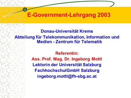 E-Government-Lehrgang 2003 Donau-Universität Krems Abteilung für Telekommunikation, Information und Medien - Zentrum für Telematik Referentin: Ass. Prof.