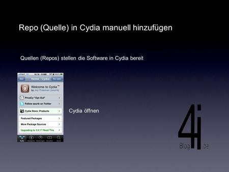 Repo (Quelle) in Cydia manuell hinzufügen Quellen (Repos) stellen die Software in Cydia bereit Cydia öffnen.