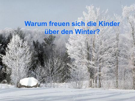 Warum freuen sich die Kinder über den Winter?