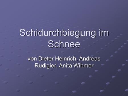 Schidurchbiegung im Schnee von Dieter Heinrich, Andreas Rudigier, Anita Wibmer.