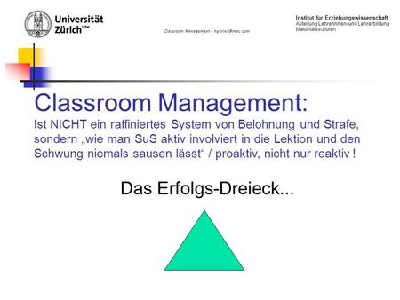 Classroom Management – Institut für Erziehungswissenschaft Abteilung Lehrerinnen- und Lehrerbildung Maturitätsschulen Classroom Management: