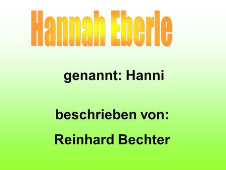 genannt: Hanni beschrieben von: Reinhard Bechter.