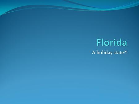 Florida A holiday state?!.
