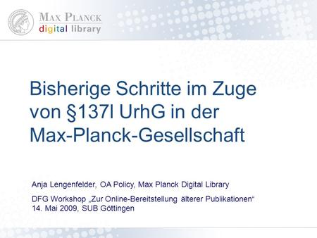 Überblick Kurzinfo zur Max-Planck-Gesellschaft und Max Planck Digital Library §137l UrhG in der Max-Planck-Gesellschaft Aktion, Rücklauf, Bearbeitung.