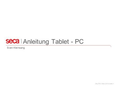 SKL/PM | März 2014| Seite 1 Anleitung Tablet - PC Sven Kleinsang.