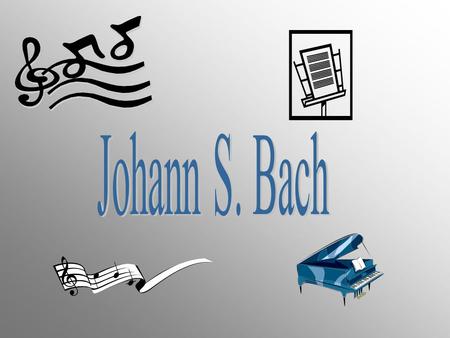 Johann S. Bach.