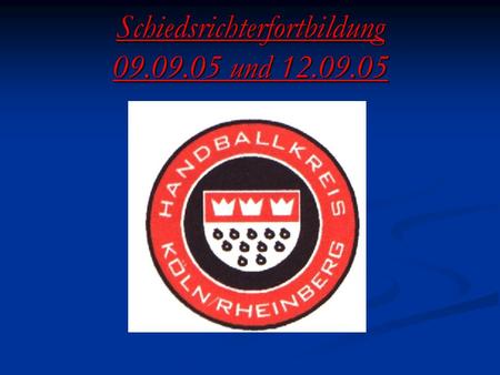 Schiedsrichterfortbildung 09.09.05 und 12.09.05. Tagesordnungspunkte Begrüßung Begrüßung Listen und Info zur Fortbildung Listen und Info zur Fortbildung.