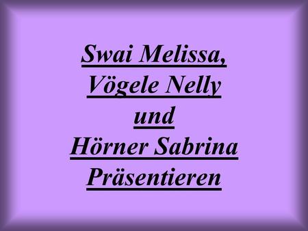 Swai Melissa, Vögele Nelly und Hörner Sabrina Präsentieren